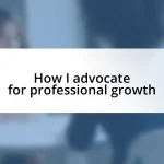 How I advocate for professional growth