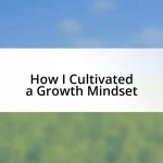 How I Cultivated a Growth Mindset