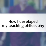 How I developed my teaching philosophy