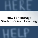 How I Encourage Student-Driven Learning