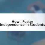 How I Foster Independence in Students