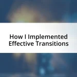 How I Implemented Effective Transitions