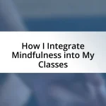 How I Integrate Mindfulness into My Classes