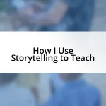 How I Use Storytelling to Teach