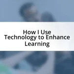 How I Use Technology to Enhance Learning