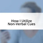 How I Utilize Non-Verbal Cues