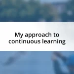 My approach to continuous learning