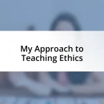 My Approach to Teaching Ethics