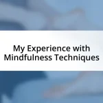 My Experience with Mindfulness Techniques