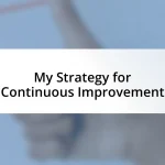 My Strategy for Continuous Improvement