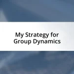 My Strategy for Group Dynamics