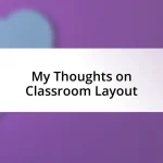 My Thoughts on Classroom Layout