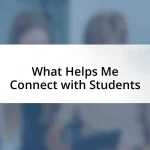 What Helps Me Connect with Students