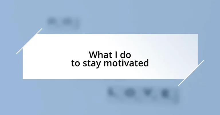 What I do to stay motivated