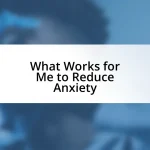 What Works for Me to Reduce Anxiety