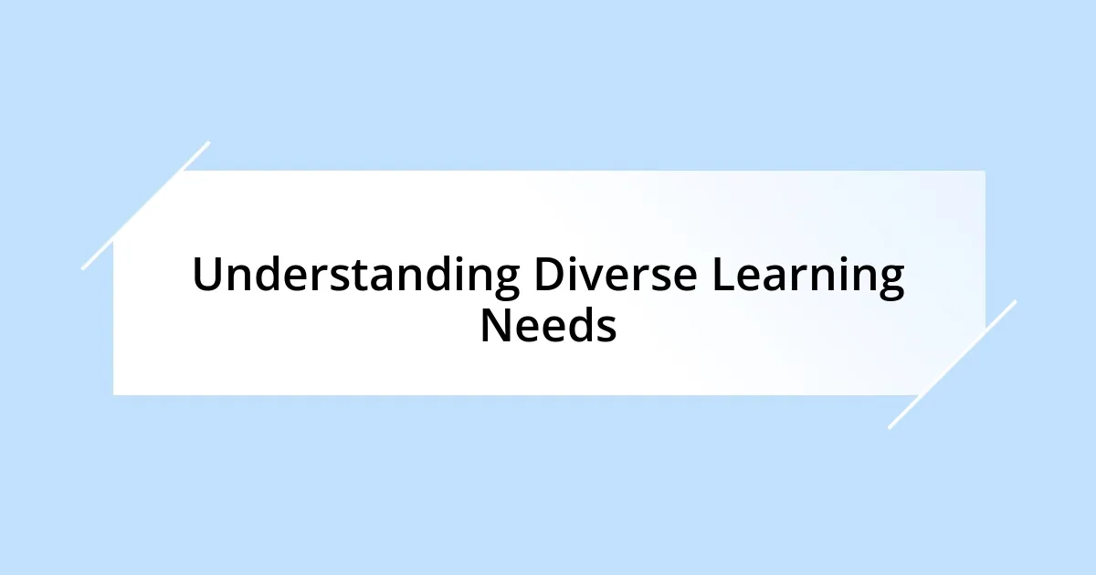 Understanding Diverse Learning Needs