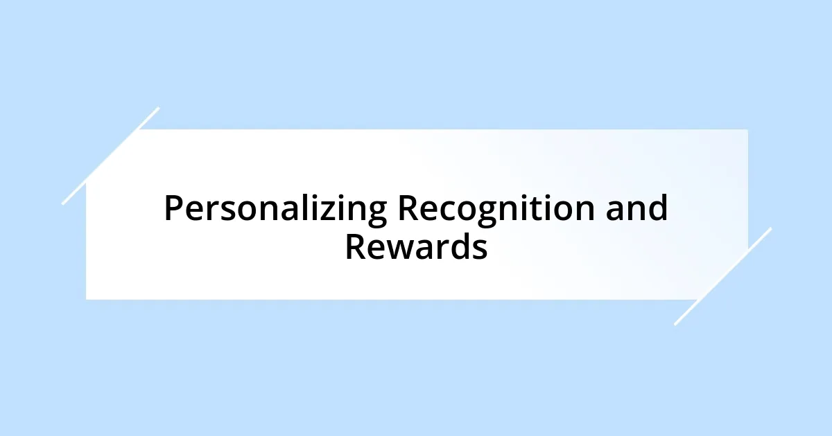 Personalizing Recognition and Rewards