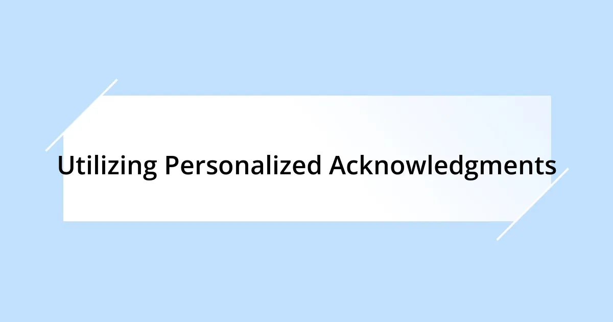 Utilizing Personalized Acknowledgments