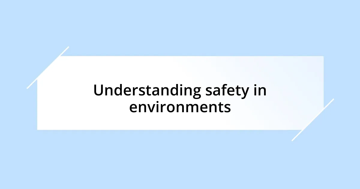 Understanding safety in environments