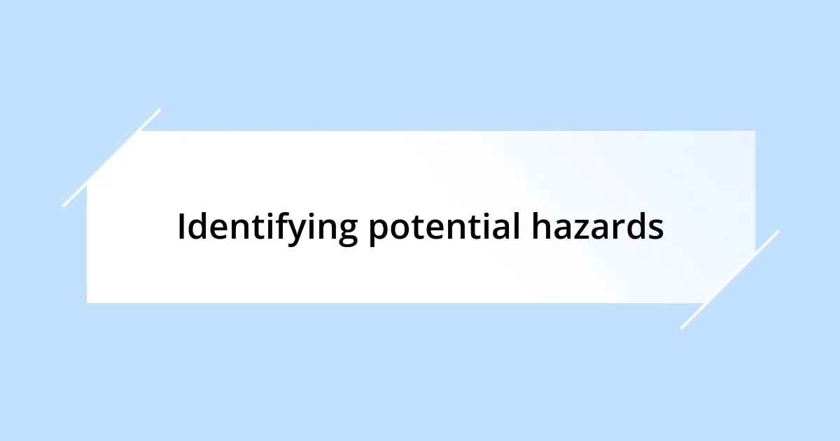 Identifying potential hazards