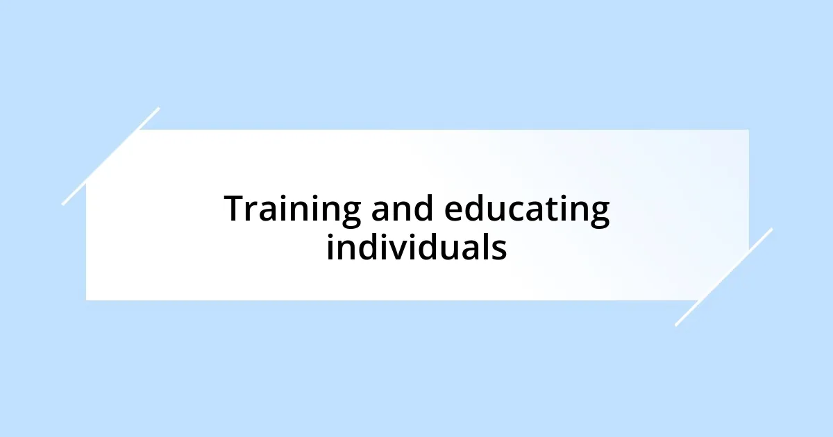 Training and educating individuals