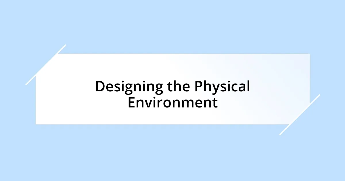 Designing the Physical Environment