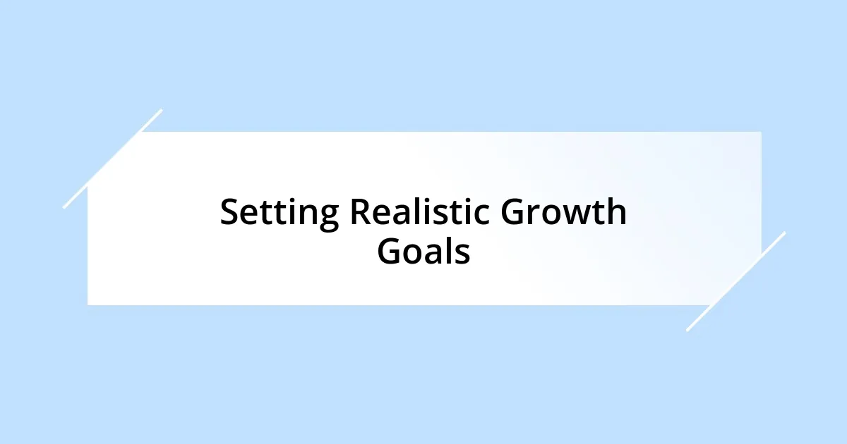 Setting Realistic Growth Goals