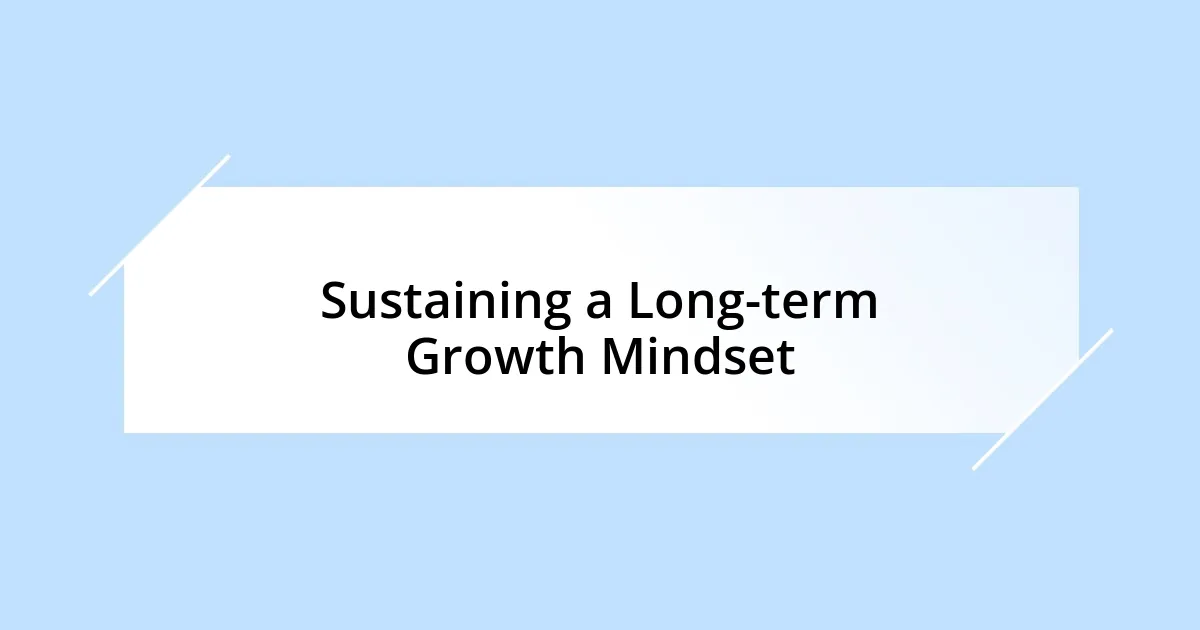 Sustaining a Long-term Growth Mindset