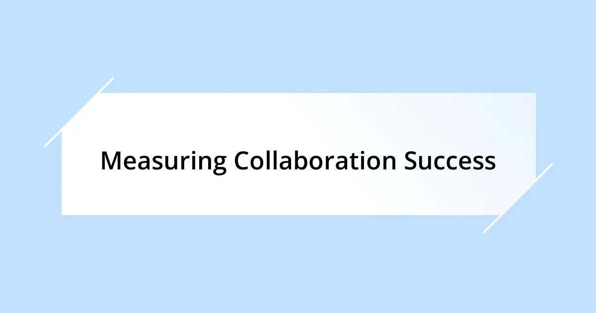 Measuring Collaboration Success