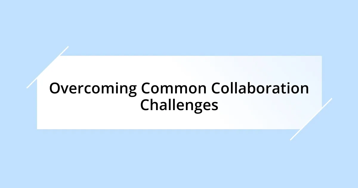 Overcoming Common Collaboration Challenges