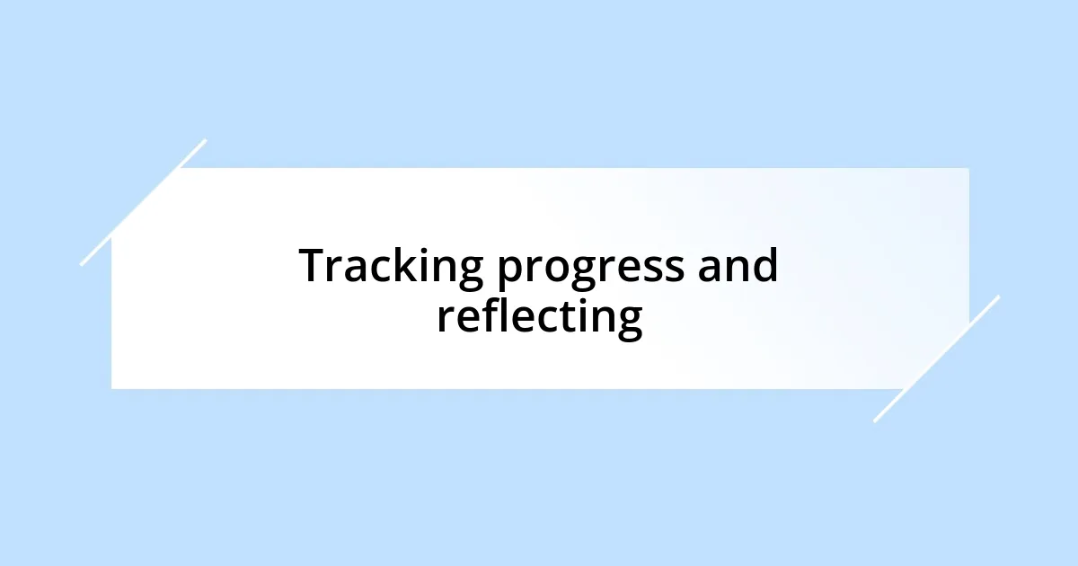 Tracking progress and reflecting