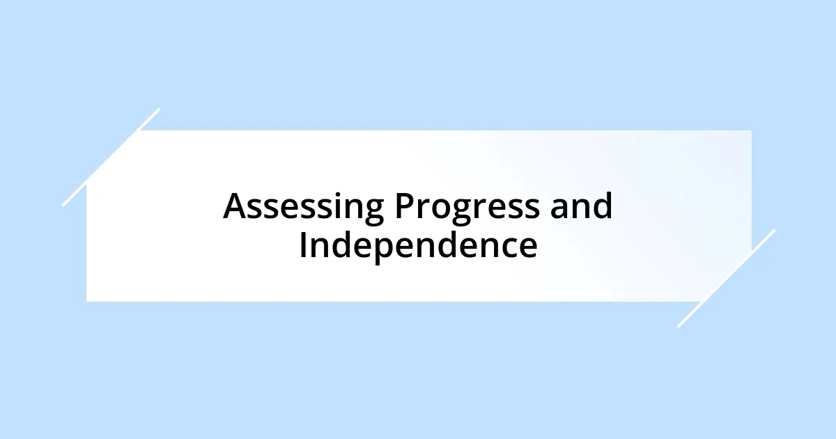 Assessing Progress and Independence