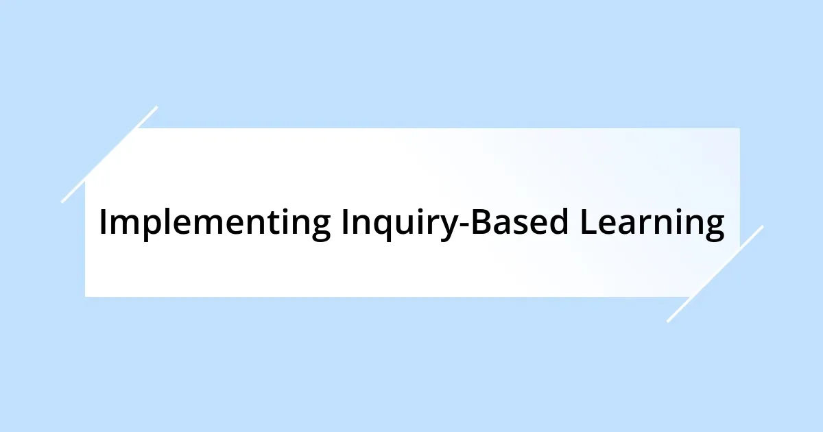 Implementing Inquiry-Based Learning