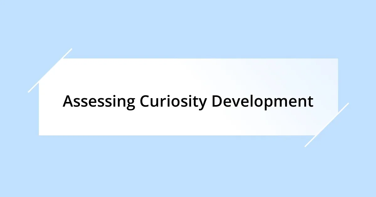 Assessing Curiosity Development