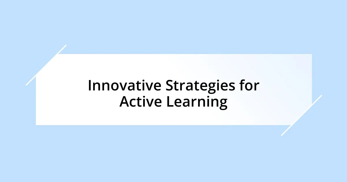 Innovative Strategies for Active Learning