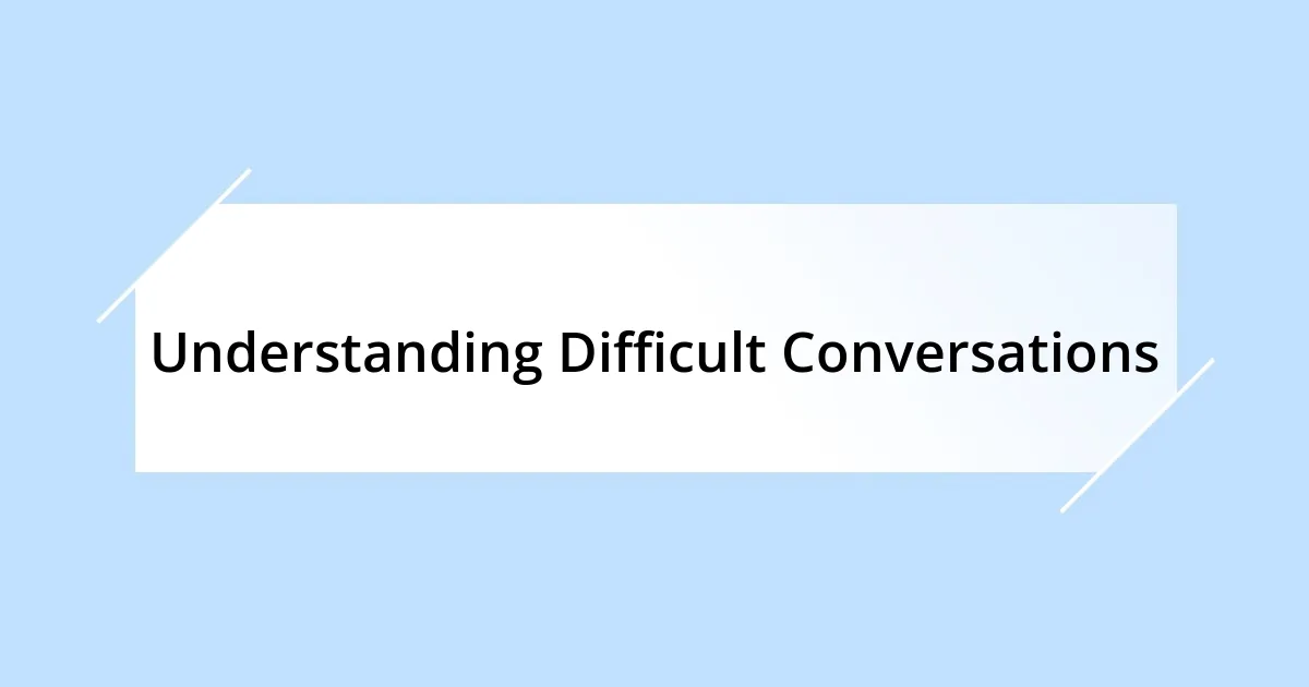 Understanding Difficult Conversations