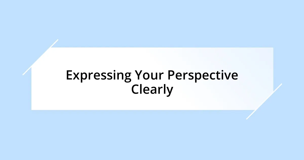 Expressing Your Perspective Clearly