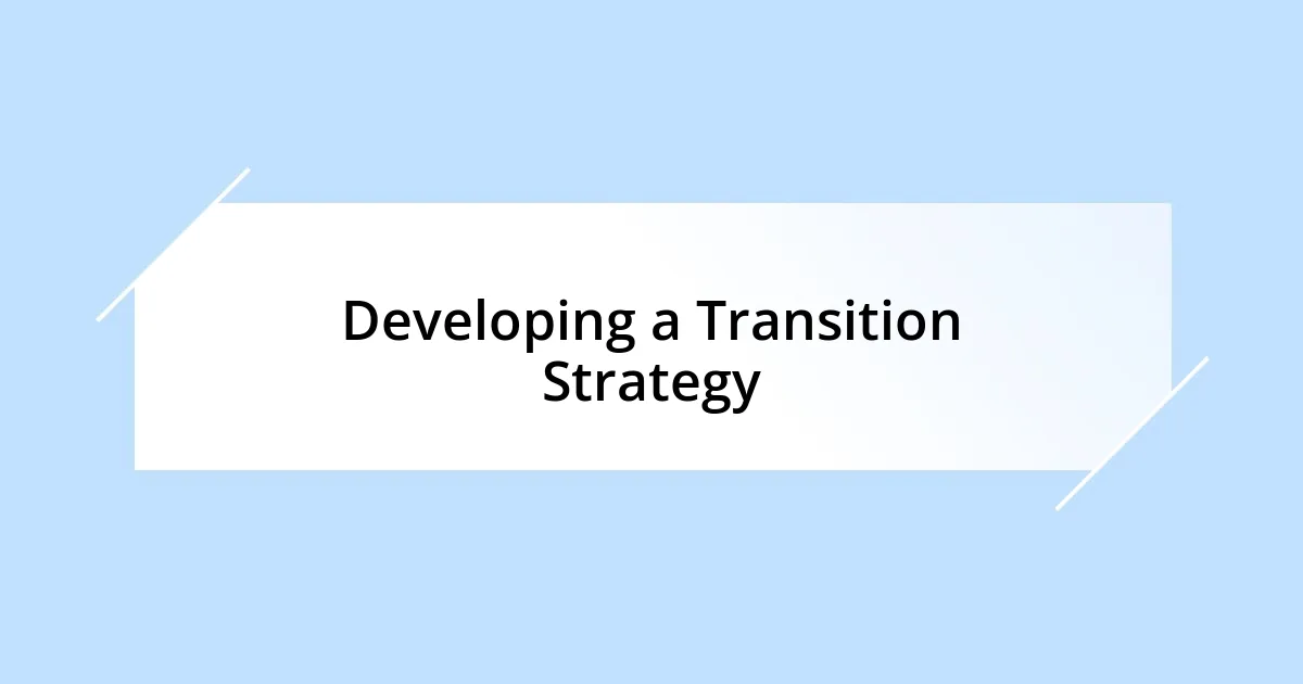 Developing a Transition Strategy