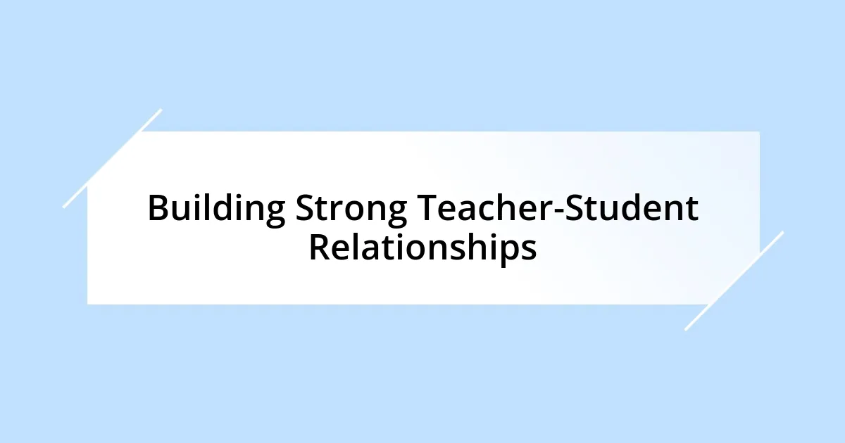 Building Strong Teacher-Student Relationships