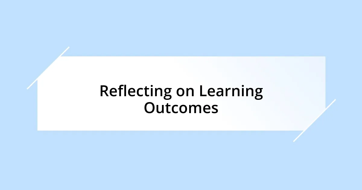 Reflecting on Learning Outcomes