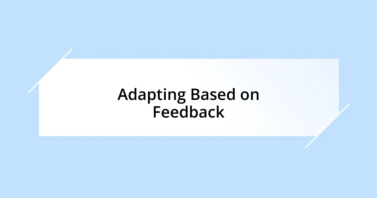 Adapting Based on Feedback