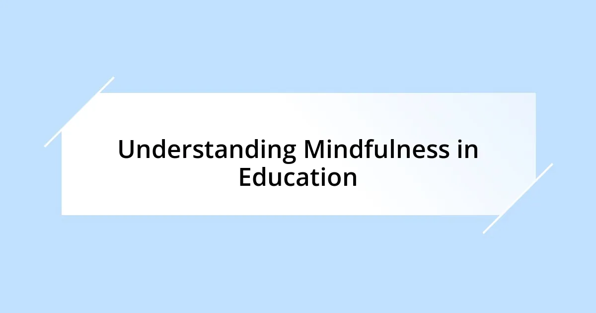 Understanding Mindfulness in Education