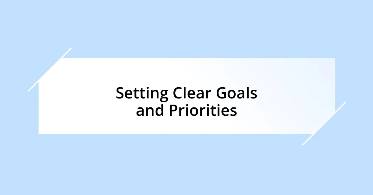 Setting Clear Goals and Priorities