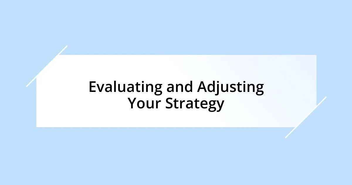 Evaluating and Adjusting Your Strategy