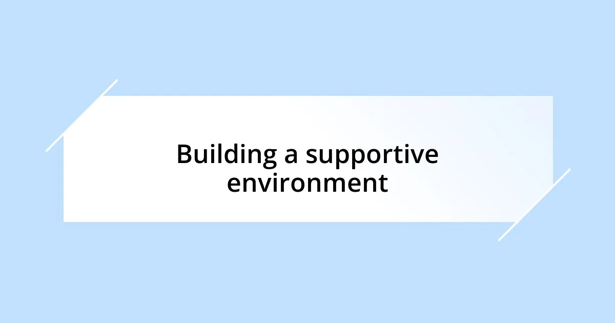 Building a supportive environment