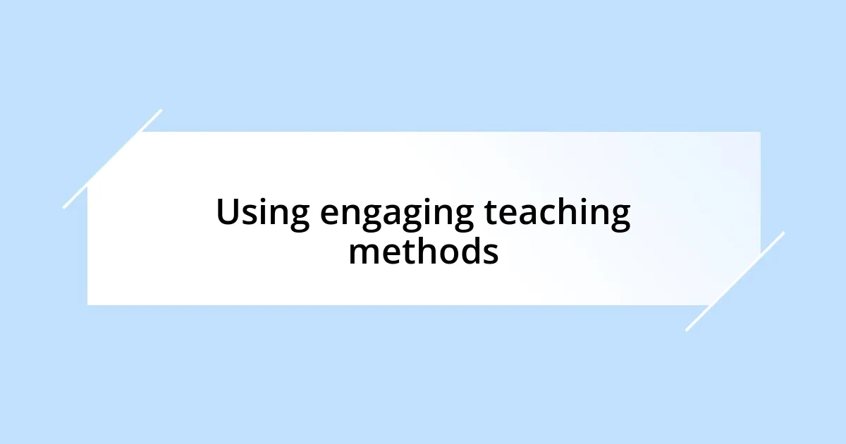 Using engaging teaching methods