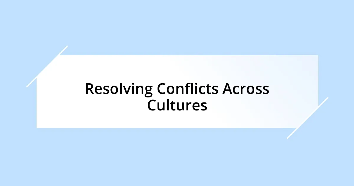 Resolving Conflicts Across Cultures