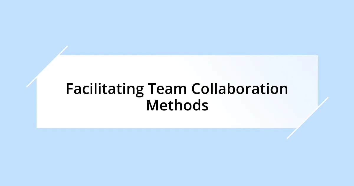 Facilitating Team Collaboration Methods