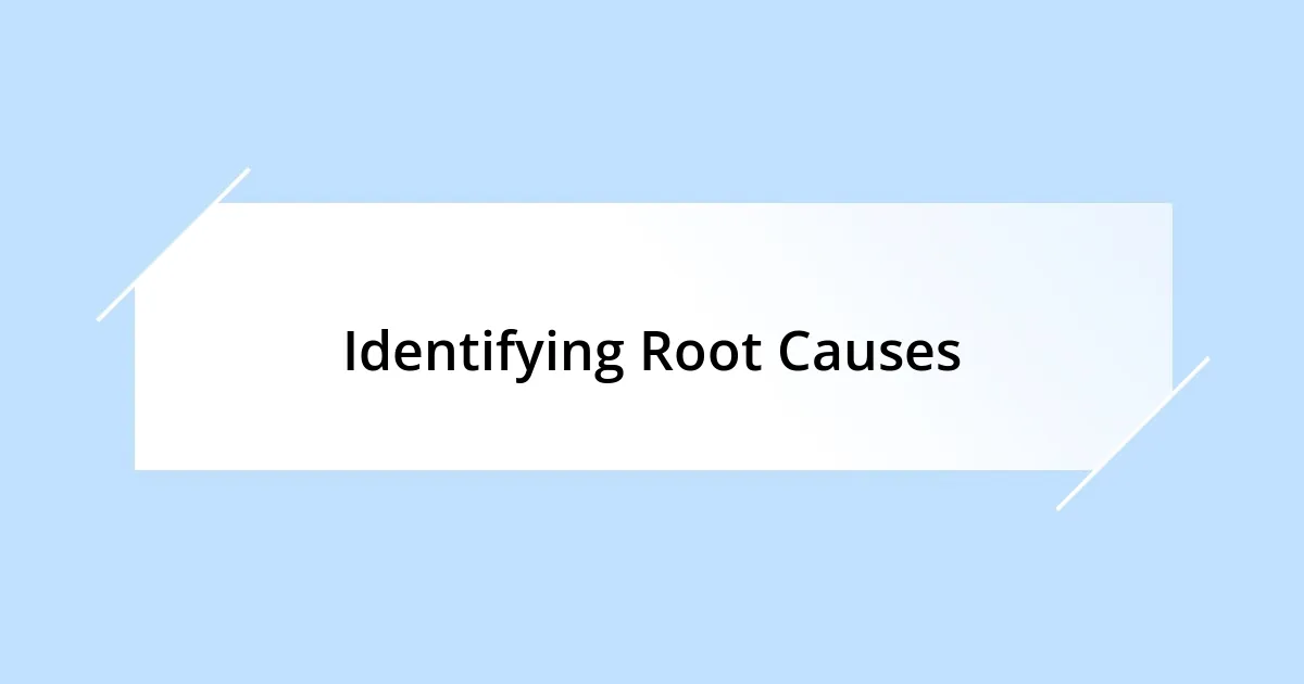 Identifying Root Causes