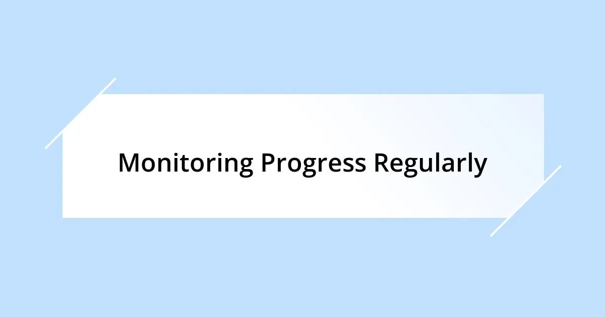 Monitoring Progress Regularly